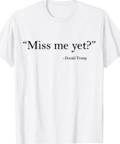 Trump Miss Me Yet 2024 Unisex TShirt