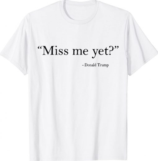 Trump Miss Me Yet 2024 Unisex TShirt