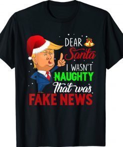 Dear Santa I Wasn t Naughty That Was Fake News 2022 Shirts