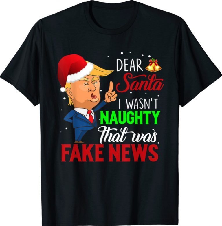 Dear Santa I Wasn t Naughty That Was Fake News 2022 Shirts