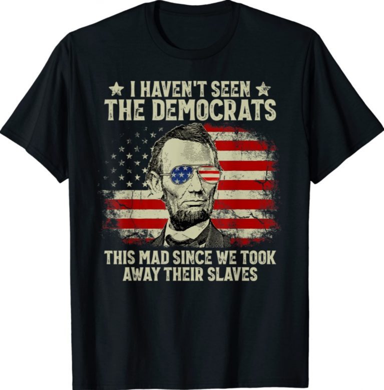 Vintage American Flag Patriots I Haven't Seen The Democrats Shirts