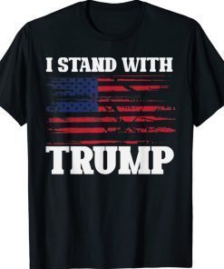 Pro Trump Supporter Trump Shirt I Stand With Trump 2021 TShirt