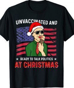 Unvaccinated and Ready to Talk Politics at Christmas Xmas T-Shirt