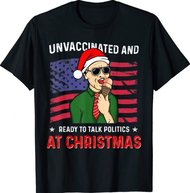 Unvaccinated and Ready to Talk Politics at Christmas Xmas T-Shirt