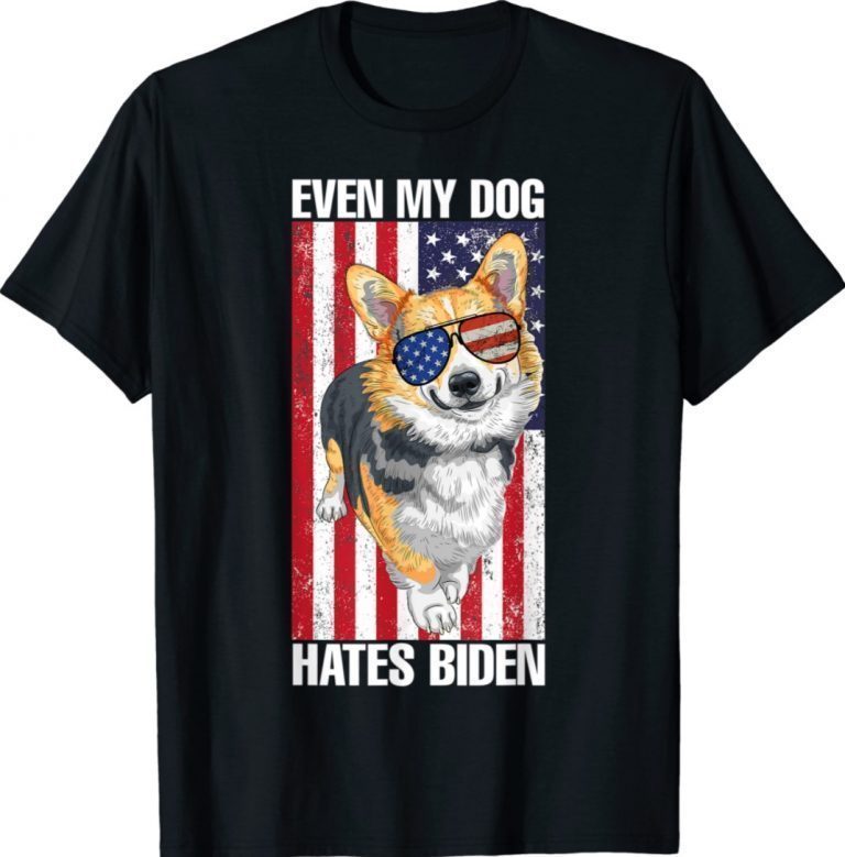 Even My Dog Hates Biden Funny Corgi Anti Liberal US Flag 2021 Shirts