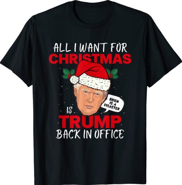 All I Want for Christmas is Trump Back In Gift Shirts