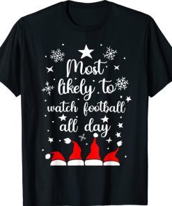 Most Likely To Christmas Watch Football All Day Santa Hats 2022 Shirts