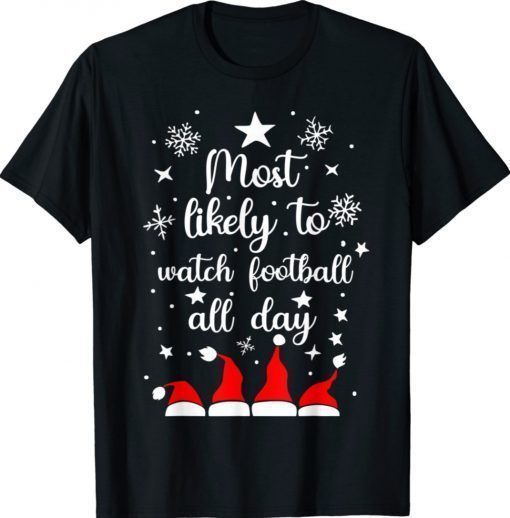 Most Likely To Christmas Watch Football All Day Santa Hats 2022 Shirts