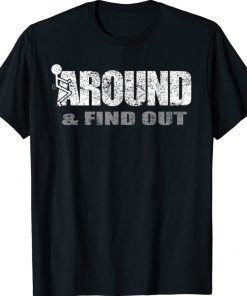 Fuck Around And Find Out Tee Shirt