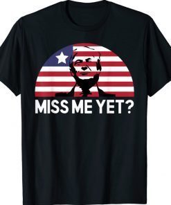 Nice Miss Me Yet Donald Trump 2024 Vintage Shirts