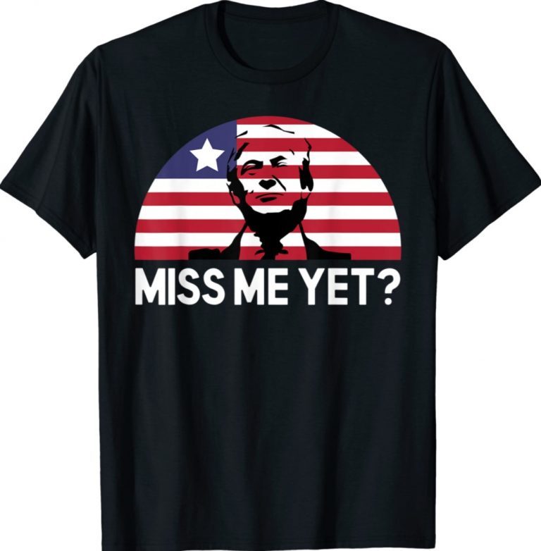 Nice Miss Me Yet Donald Trump 2024 Vintage Shirts