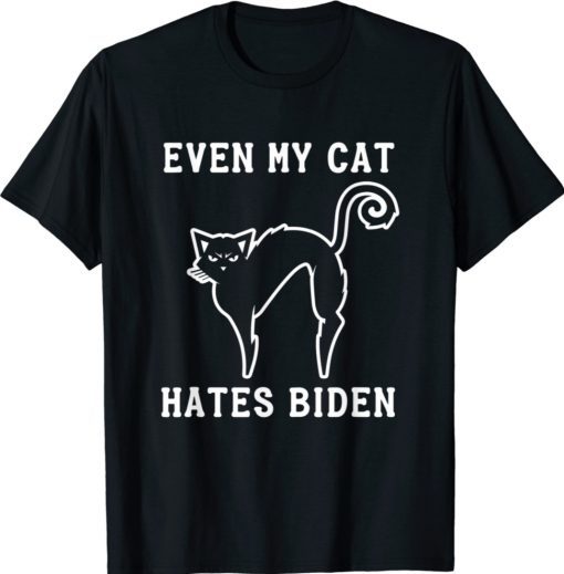 Funny Even My Cat Hates Biden 2021 TShirt