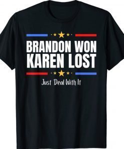 Brandon Won Karen Lost Joe Biden Won Deal With It Unisex TShirt