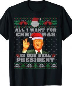 All I Want For Christmas A Real President Ugly Xmas Funny T-Shirt