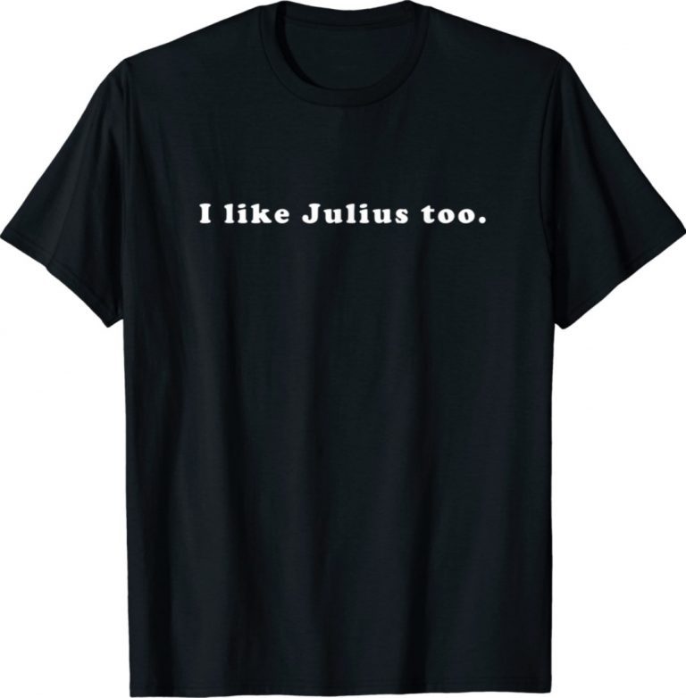I Like Julius Too Unisex TShirt