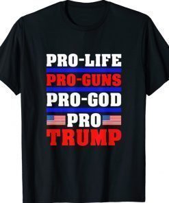 Pro Life Pro Guns Pro God Pro Trump 2021 Shirts