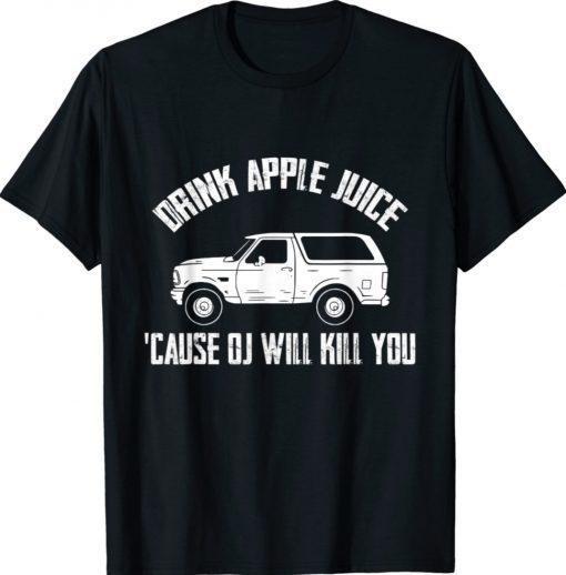 Drink Apple Juice Because OJ Will Kill You 2021 Shirts