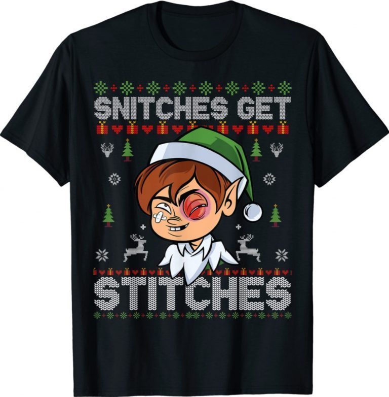 SNITCHES GET STITCHES Elf Snitched To Santa Claus Xmas 2022 Shirts