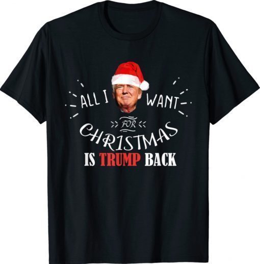 All I Want for Christmas Is Trump Back and New President 2021 Shirts