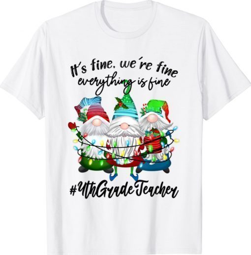 It's Fine We're Fine Everything is Fine Fourth Grade Teacher Unisex Shirts