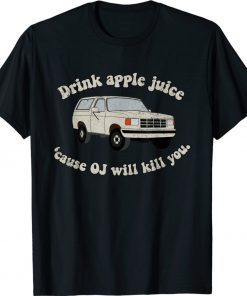 Drink Apple Juice Because OJ Will Kill You Gift TShirt