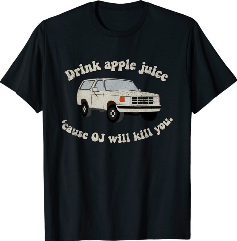 Drink Apple Juice Because OJ Will Kill You Gift TShirt