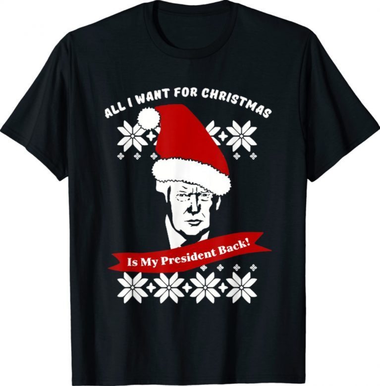 All I Want For Christmas Is trump my President Trump 2021 Shirts