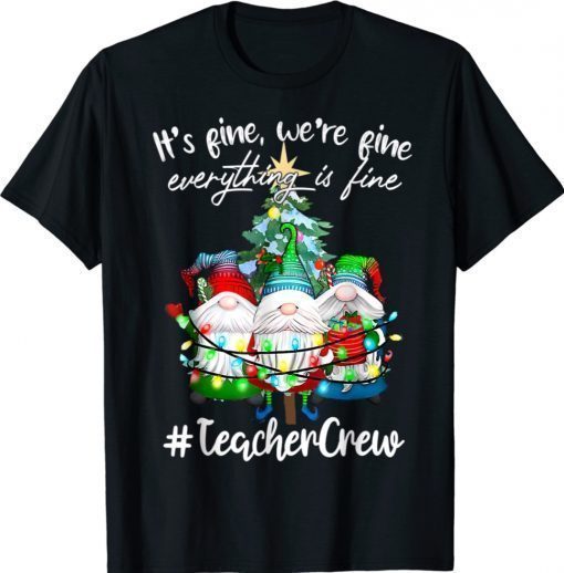 It's Fine We're Fine Everything Is Fine Teacher Crew 2022 Shirts