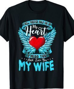 I Will Forever Hold You In My Heart I Love and Miss My Wife 2022 Shirts