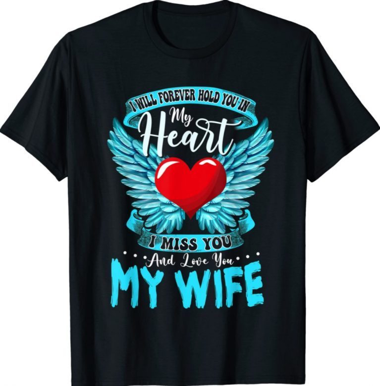 I Will Forever Hold You In My Heart I Love and Miss My Wife 2022 Shirts