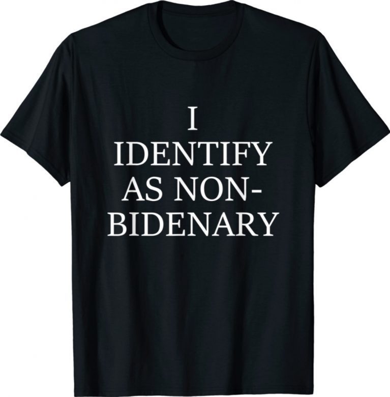 I Identify As Non Bidenary 2021 T-Shirt