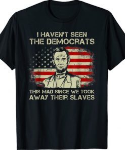 I Haven't Seen The Democrats This Mad Since Unisex TShirt
