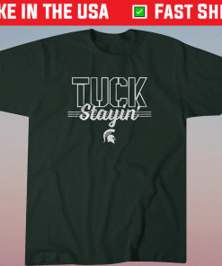 Tuck Stayin Michigan State 2022 Shirts