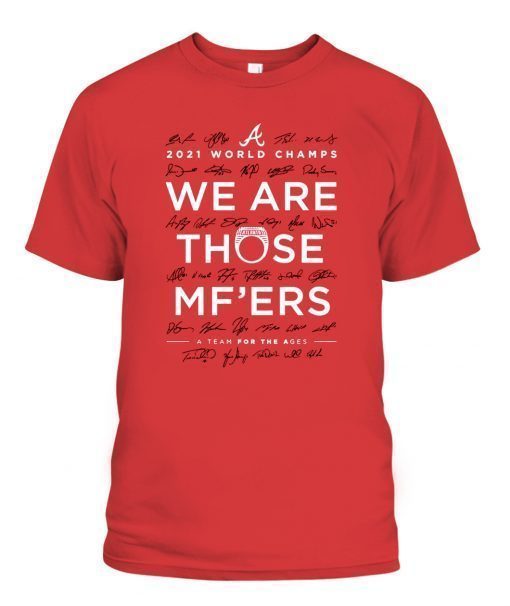 Braves We Are Those Mother Fuckers Unisex TShirt