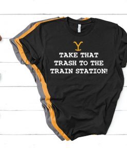 Yellowstone Take that Trash to the Train Station Shirt