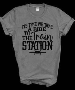 It's Time We Take A Ride To The Train Station Gift T-Shirt