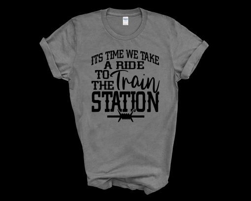 It's Time We Take A Ride To The Train Station Gift T-Shirt