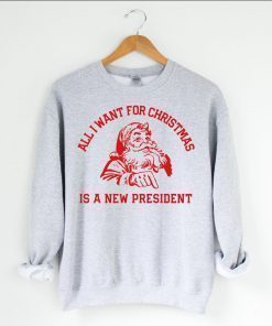 All I Want For Christmas Is A New President Tee Shirt