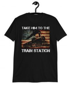 Take him to the train station take him to the train station us flag tshirt