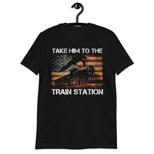 Take him to the train station take him to the train station us flag tshirt