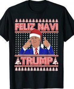 Trump Ugly Christmas Sweater Feliz Navi Trump 2022 TShirt