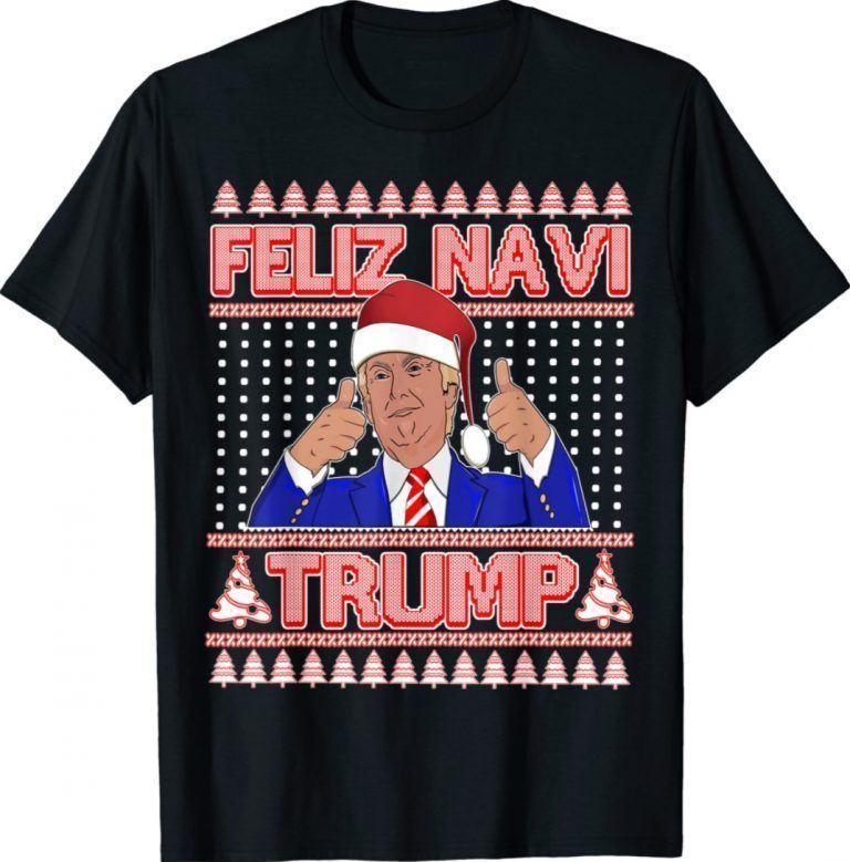 Trump Ugly Christmas Sweater Feliz Navi Trump 2022 TShirt