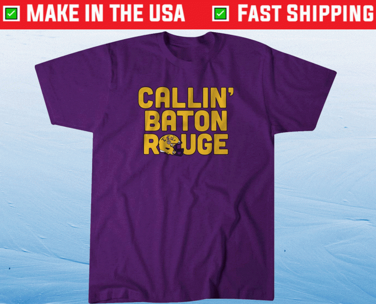 Callin Baton Rouge 2022 Shirts