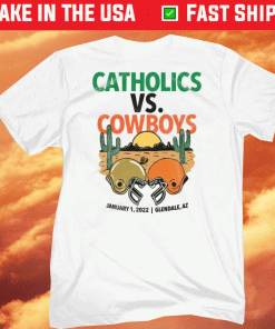 Catholics vs Cowboys January 1 2022 Glendale AZ Tee Shirt