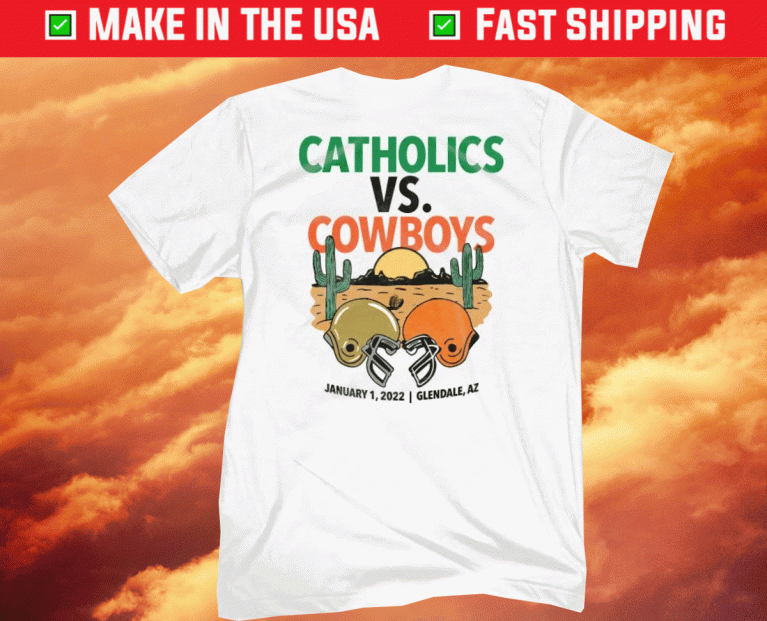 Catholics vs Cowboys January 1 2022 Glendale AZ Tee Shirt