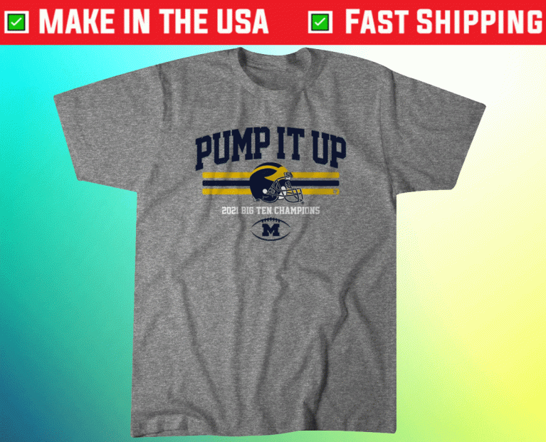 Michigan Pump It Up B1G Champs Tee Shirt