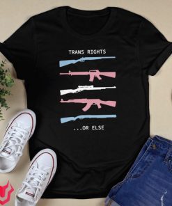 Trans Rights Or Else Tee Shirt