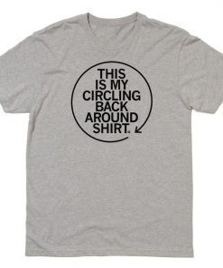 THIS IS MY CIRCLING BACK AROUND SHIRT 2022 SHIRTS