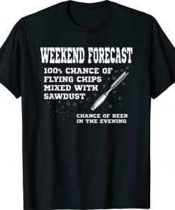 Weekend Forecast Flying Chips Sawdust Woodturning Shirts
