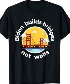 Biden Builds Bridges Not Wall Pro Biden Tee Shirt